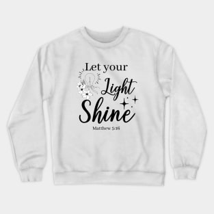 let your light shine Matthew 5:16 Crewneck Sweatshirt